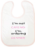 I'm not CRYING I'm ordering DINNER Baby Bib